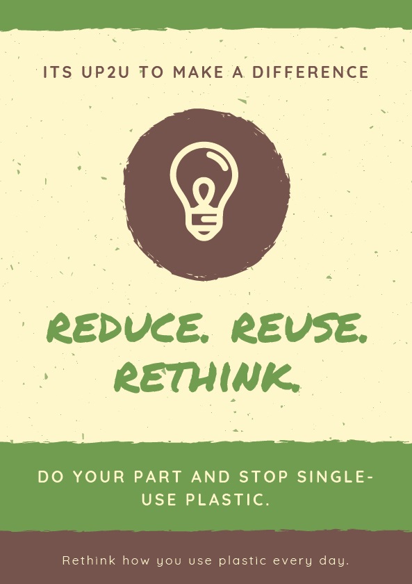It's Up2U to make a difference. Reduce. Reuse. Rethink. Do your part and stop single-use plastic. Rethink how you use plastic every day.