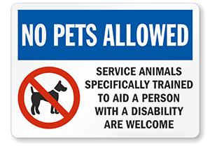 No Pets Alllowed - Service Animals Specifically Trained to aid a person with a disability are welcome No Pets Alllowed - Service Animals Specifically Trained to aid a person with a disability are welcome